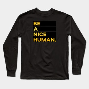 Be a nice human Long Sleeve T-Shirt